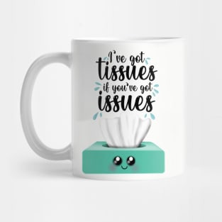 I’ve got tissues if you’ve got issues Mug